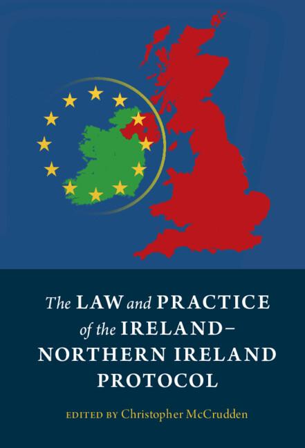 The Law and Practice of the Ireland-Northern Ireland Protocol by Christopher McCrudden