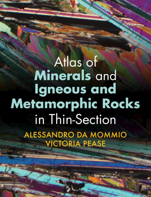 Atlas of Minerals and Igneous and Metamorphic Rocks in Thin-Section by Alessandro Da Mommio, Victoria Pease