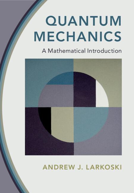 Quantum Mechanics by Andrew J. Larkoski