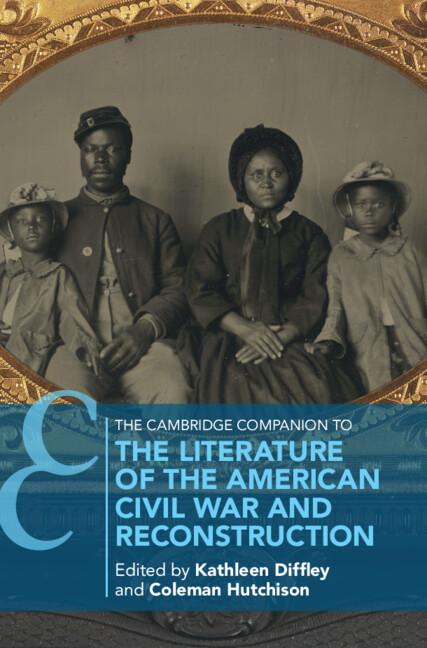 The Cambridge Companion to the Literature of the American Civil War and Reconstruction by Coleman Hutchison, Kathleen Diffley