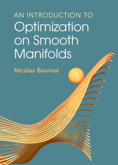 An Introduction to Optimization on Smooth Manifolds by Nicolas Boumal