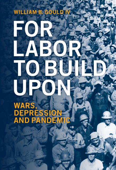For Labor To Build Upon by William B. Gould IV