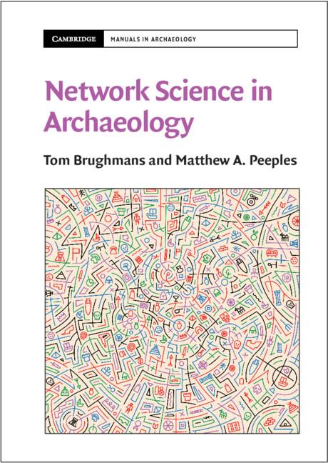 Network Science in Archaeology by Matthew A. Peeples, Tom Brughmans