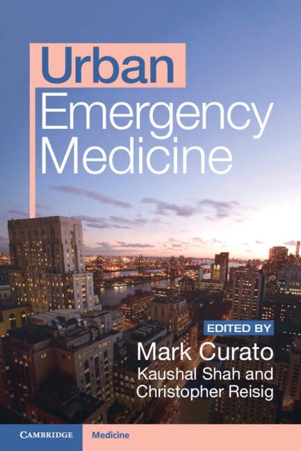 Urban Emergency Medicine by Christopher Reisig, Kaushal Shah, Mark Curato