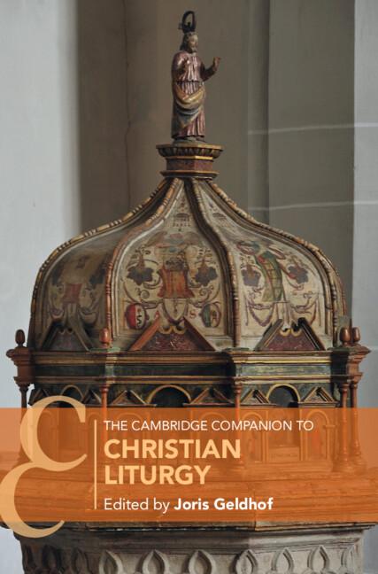 The Cambridge Companion to Christian Liturgy by Joris Geldhof