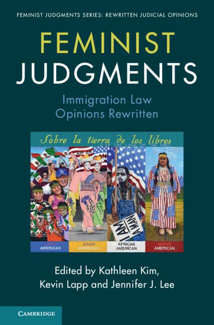 Feminist Judgments: Immigration Law Opinions Rewritten by Jennifer Lee, Kathleen Kim, Kevin Lapp