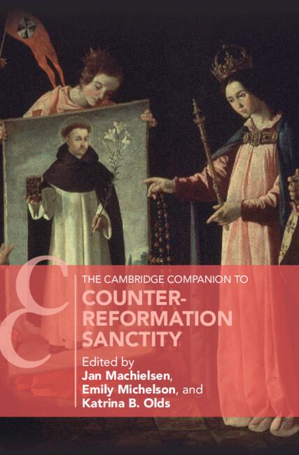 The Cambridge Companion to Counter-Reformation Sanctity by Emily Michelson, Jan Machielsen, Katrina B. Olds