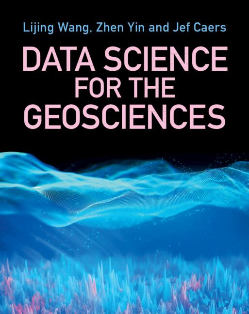 Data Science for the Geosciences by David Zhen Yin, Jef Caers, Lijing Wang