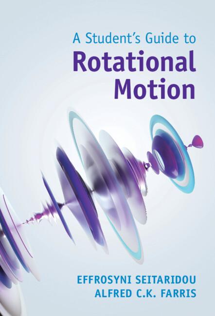 A Student's Guide to Rotational Motion by Alfred C. K. Farris, Effrosyni Seitaridou
