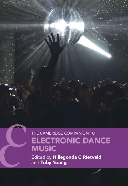 The Cambridge Companion to Electronic Dance Music by Hillegonda C Rietveld, Toby Young