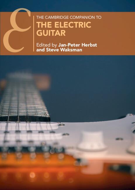 The Cambridge Companion to the Electric Guitar by Jan-Peter Herbst, Steve Waksman