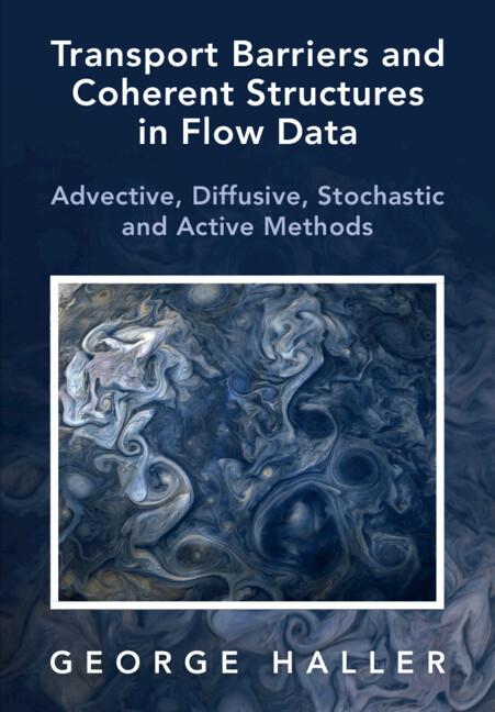 Transport Barriers and Coherent Structures in Flow Data by George Haller