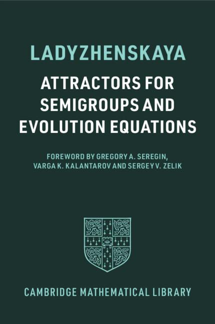 Attractors for Semigroups and Evolution Equations by Gregory A. Seregin, Olga A. Ladyzhenskaya, Sergey V. Zelik, Varga K. Kalantarov