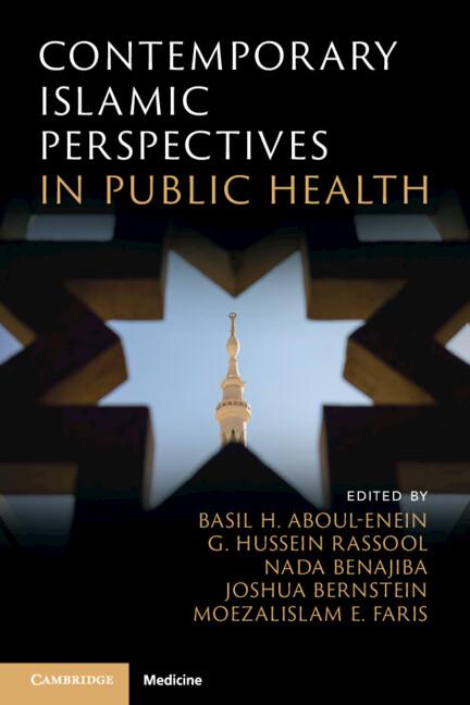Contemporary Islamic Perspectives in Public Health by Basil H. Aboul-Enein, G. Hussein Rassool, Joshua Bernstein, MoezAlIslam E. Faris, Nada Benajiba