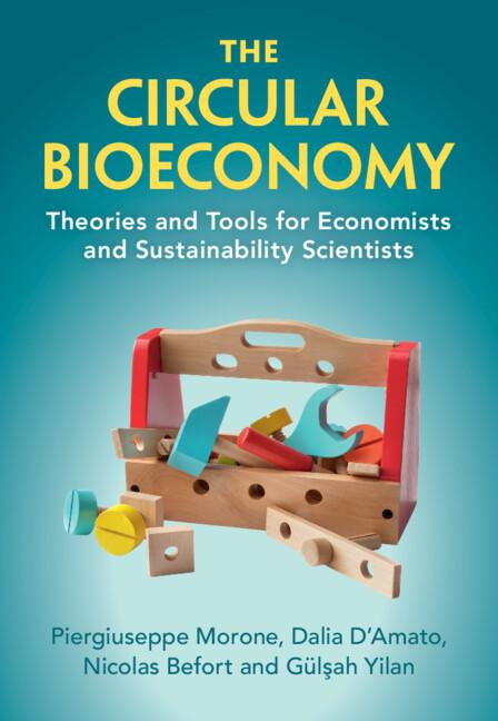 The Circular Bioeconomy by Dalia D'Amato, Gülşah Yilan, Nicolas Befort, Piergiuseppe Morone
