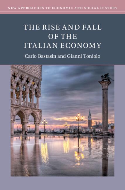 The Rise and Fall of the Italian Economy by Carlo Bastasin, Gianni Toniolo
