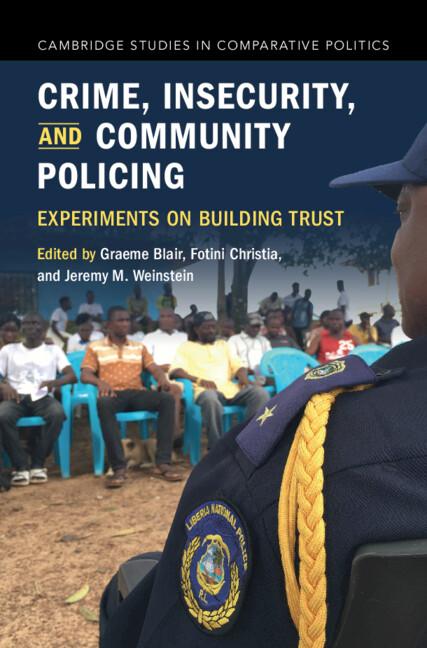 Crime, Insecurity, and Community Policing by Fotini Christia, Graeme Blair, Jeremy M. Weinstein