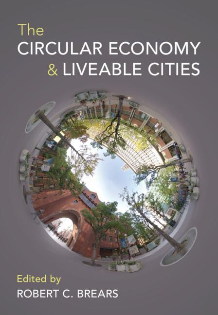 The Circular Economy and Liveable Cities by Robert C. Brears