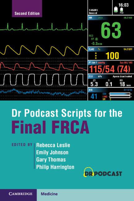 Dr Podcast Scripts for the Final FRCA by Emily Johnson, Gary Thomas, Philip Harrington, Rebecca Leslie