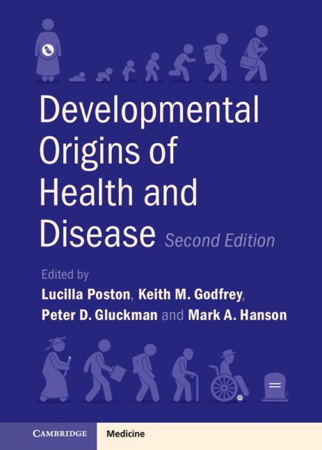 Developmental Origins of Health and Disease by Keith M. Godfrey, Lucilla Poston, Mark A. Hanson, Peter D. Gluckman
