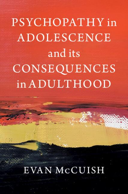Psychopathy in Adolescence and its Consequences in Adulthood by Evan McCuish