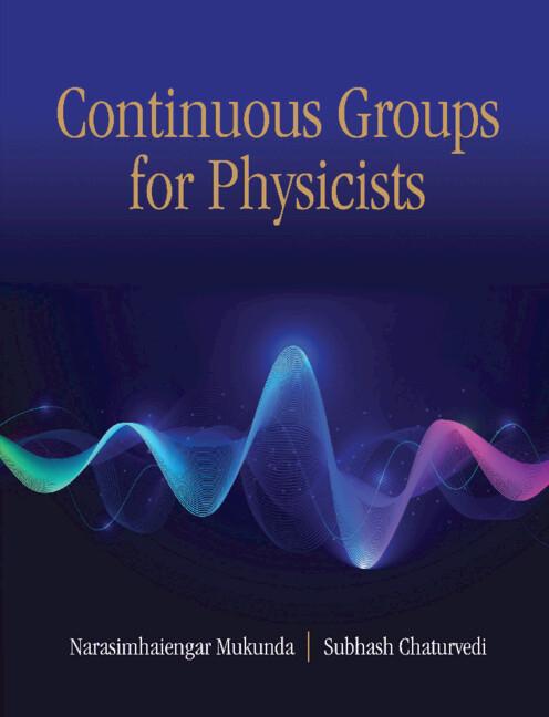 Continuous Groups for Physicists by Narasimhaiengar Mukunda, Subhash Chaturvedi