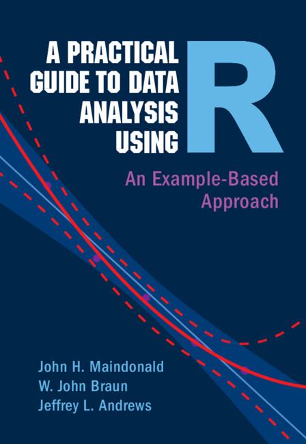 A Practical Guide to Data Analysis Using R by Jeffrey L. Andrews, John H. Maindonald, W. John Braun