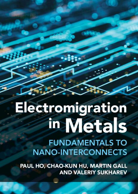 Electromigration in Metals by Chao-Kun Hu, Martin Gall, Paul S. Ho, Valeriy Sukharev