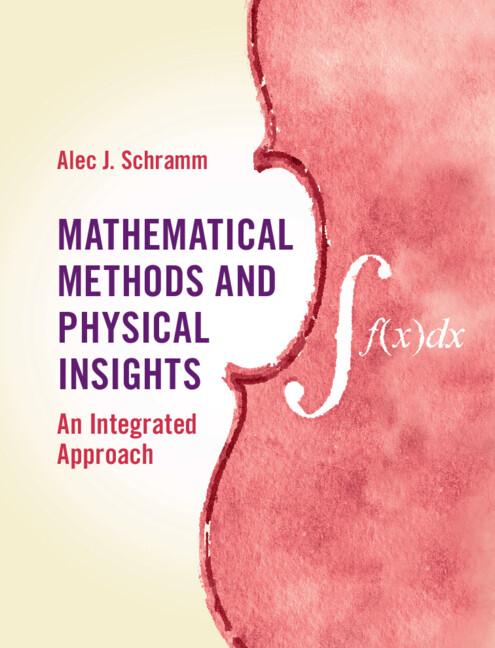 Mathematical Methods and Physical Insights by Alec J. Schramm