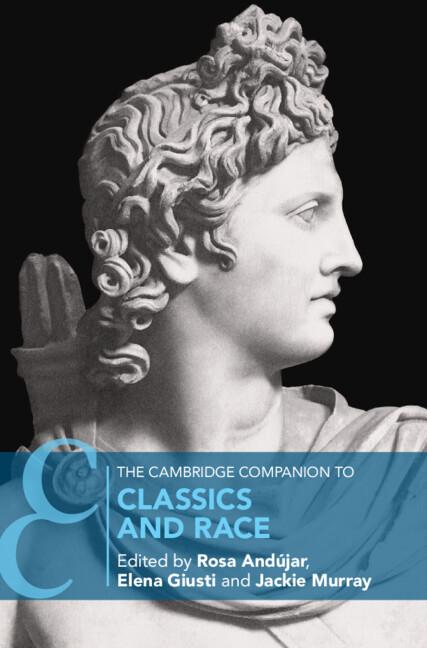 The Cambridge Companion to Classics and Race by Elena Giusti, Jackie Murray, Rosa Andújar