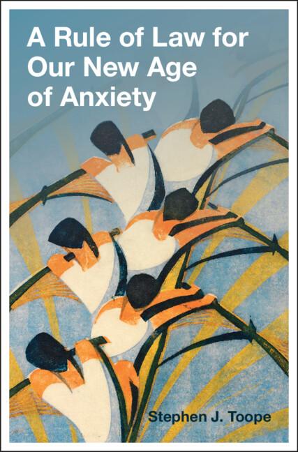 A Rule of Law for Our New Age of Anxiety by Stephen J Toope