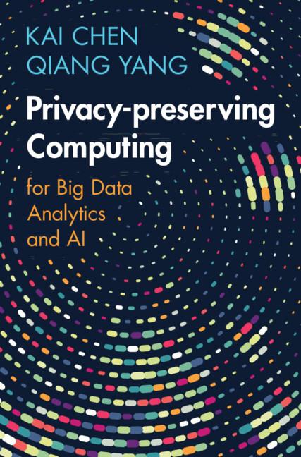 Privacy-preserving Computing by Kai Chen, Qiang Yang
