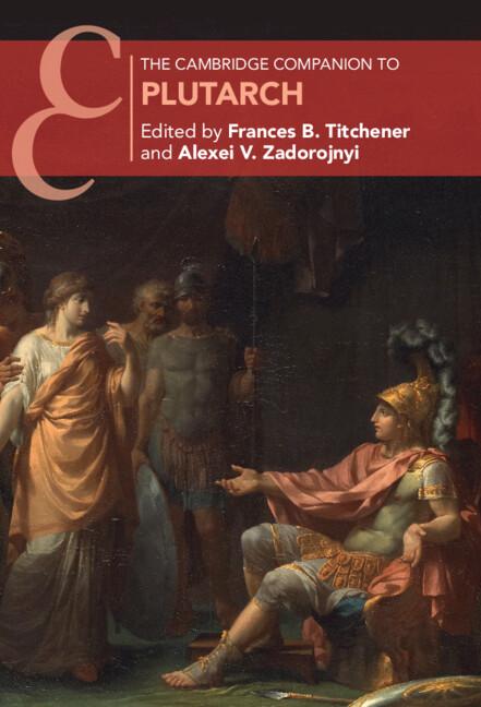 The Cambridge Companion to Plutarch by Alexei V. Zadorojnyi, Frances B. Titchener