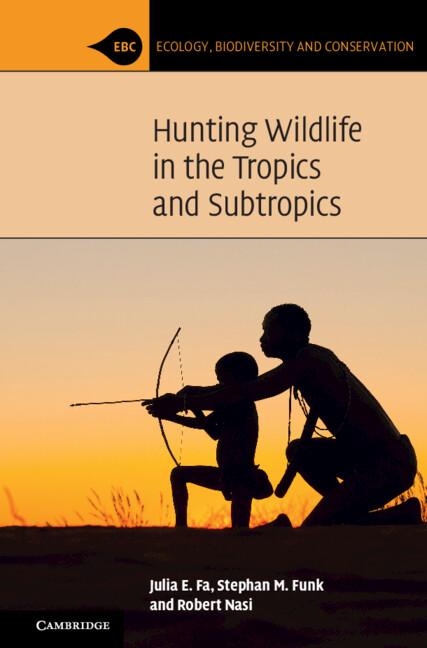 Hunting Wildlife in the Tropics and Subtropics by Julia E. Fa, Robert Nasi, Stephan M. Funk