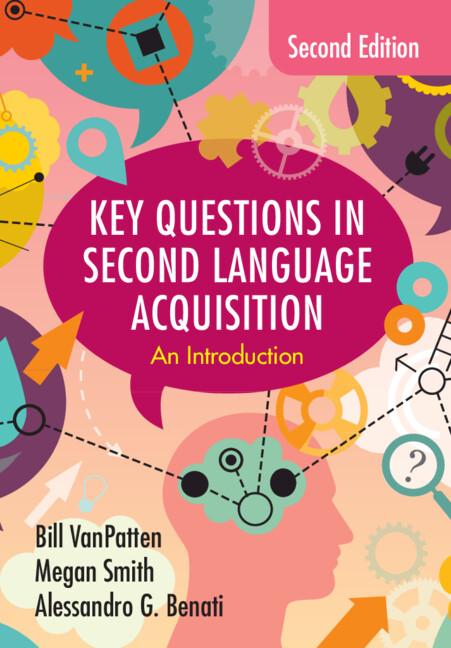 Key Questions in Second Language Acquisition by Alessandro G. Benati, Bill VanPatten, Megan Smith