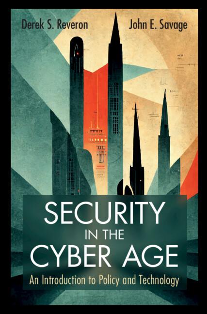 Security in the Cyber Age by Derek S. Reveron, John E. Savage