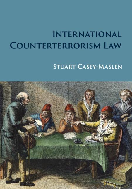 International Counterterrorism Law by Stuart Casey-Maslen