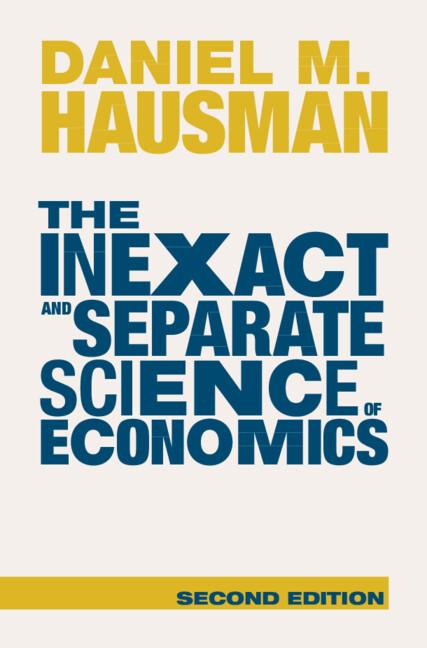 The Inexact and Separate Science of Economics by Daniel M. Hausman