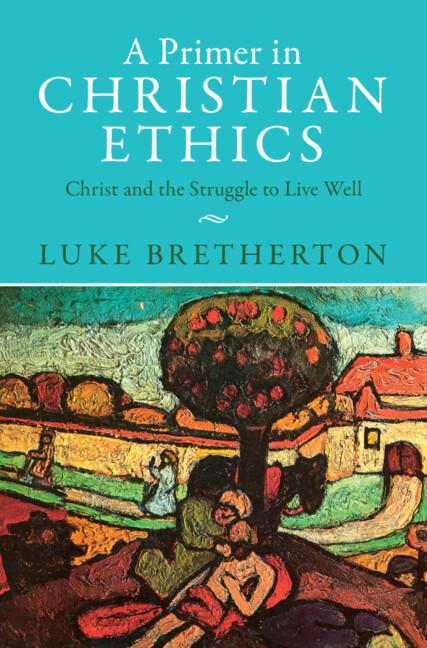 A Primer in Christian Ethics by Luke Bretherton