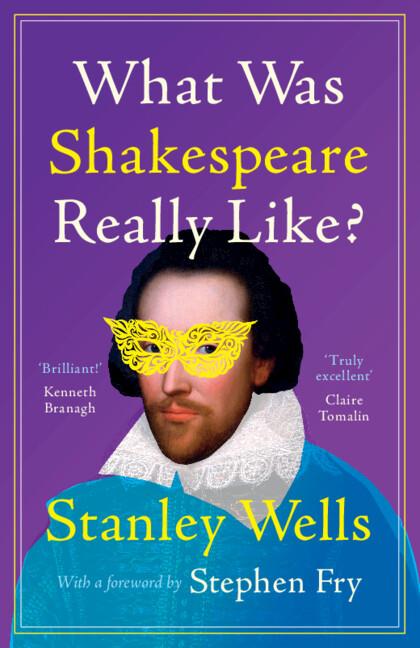 What Was Shakespeare Really Like? by Stanley Wells, Stephen Fry