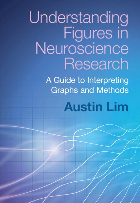 Understanding Figures in Neuroscience Research by Austin Lim