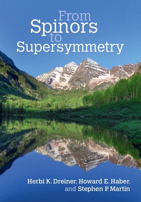 From Spinors to Supersymmetry by Herbi K. Dreiner, Howard E. Haber, Stephen P. Martin