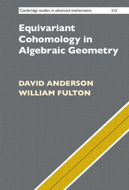 Equivariant Cohomology in Algebraic Geometry by David Anderson, William Fulton