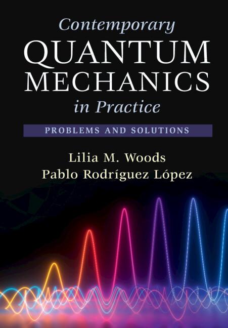 Contemporary Quantum Mechanics in Practice by Lilia M. Woods, Pablo Rodríguez López