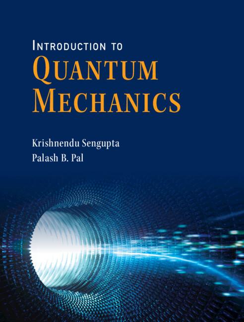 Introduction to Quantum Mechanics by Krishnendu Sengupta, Palash B. Pal