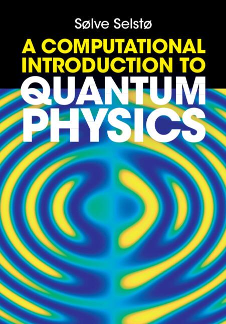 A Computational Introduction to Quantum Physics by Sølve Selstø