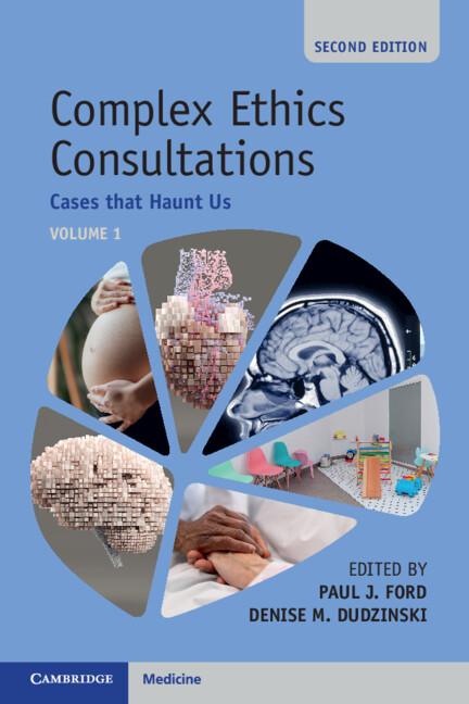 Complex Ethics Consultations: Volume 1 by Denise M. Dudzinski, Paul J. Ford