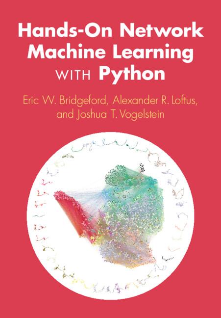 Hands-On Network Machine Learning with Python by Alexander R. Loftus, Eric W. Bridgeford, Joshua T. Vogelstein