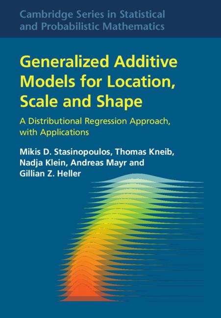 Generalized Additive Models for Location, Scale and Shape by Andreas Mayr, Gillian Z. Heller, Mikis D. Stasinopoulos, Nadja Klein, Thomas Kneib
