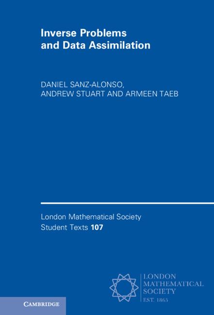 Inverse Problems and Data Assimilation by Andrew Stuart, Armeen Taeb, Daniel Sanz-Alonso